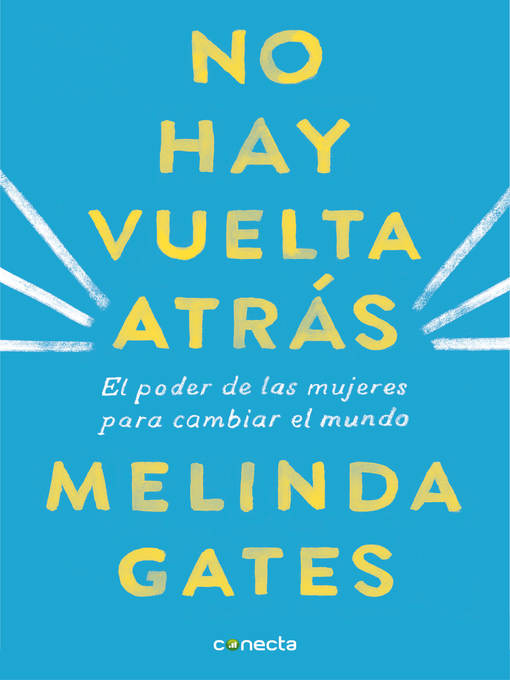 Title details for No hay vuelta atrás: El poder de las mujeres para cambiar el mundo by Melinda Gates - Available